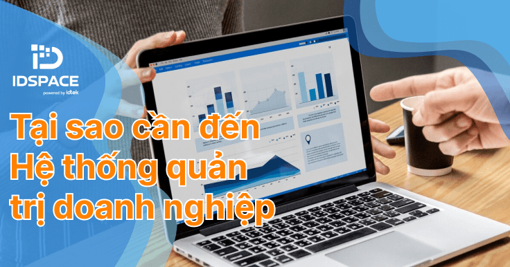 TẠI SAO BẠN CẦN ĐẾN HỆ THỐNG QUẢN LÝ DOANH NGHIỆP VÀ LÀM NHƯ THẾ NÀO ĐỂ SỬ DỤNG NÓ HIỆU QUẢ